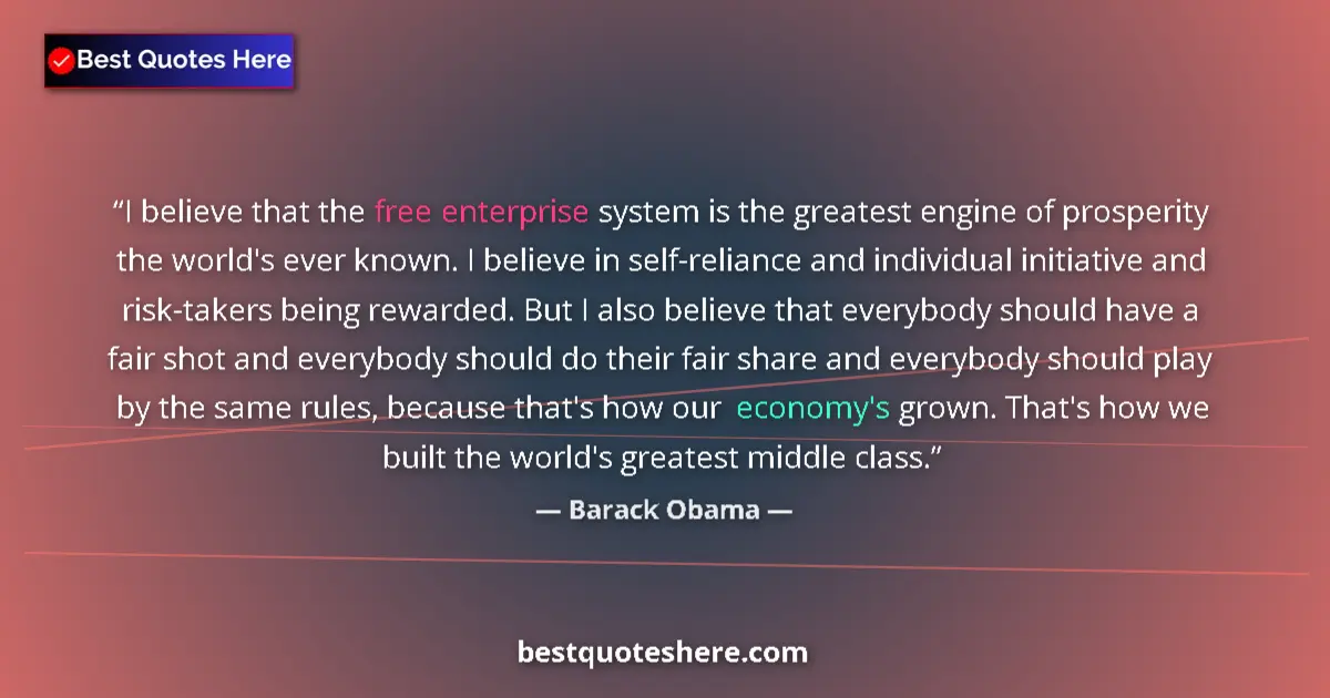 Quote by Barack Obama: I believe that the free enterprise system is the g