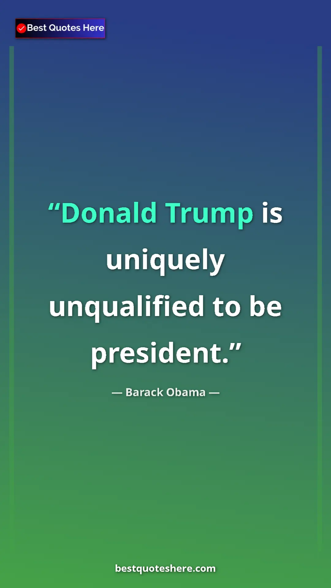 Barack Obama Quote Card: "Donald Trump is uniquely unqualified to be president." Pinterest quote poster by Barack Obama: "Donald Trump is uniquely unqualified to be president."