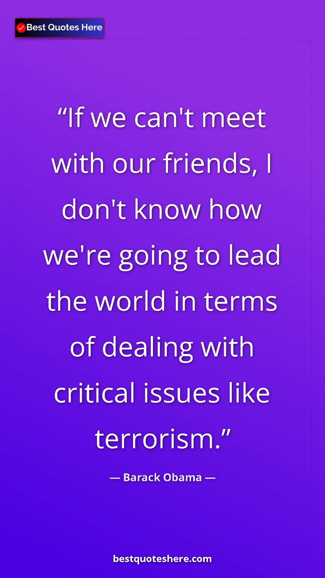 Barack Obama Quote Card: "If we can't meet with our friends, I don't know how we're..." Pinterest quote poster by Barack Obama: "If we can't meet with our friends, I don't know how we're..."