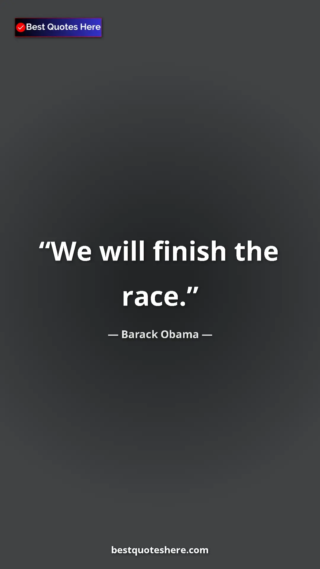 Barack Obama Quote Card: "We will finish the race." Pinterest quote poster by Barack Obama: "We will finish the race."