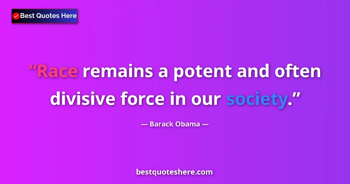 Barack Obama Quote: "Race remains a potent and often divisive force in our..." Barack Obama quote: "Race remains a potent and often divisive force in our..."