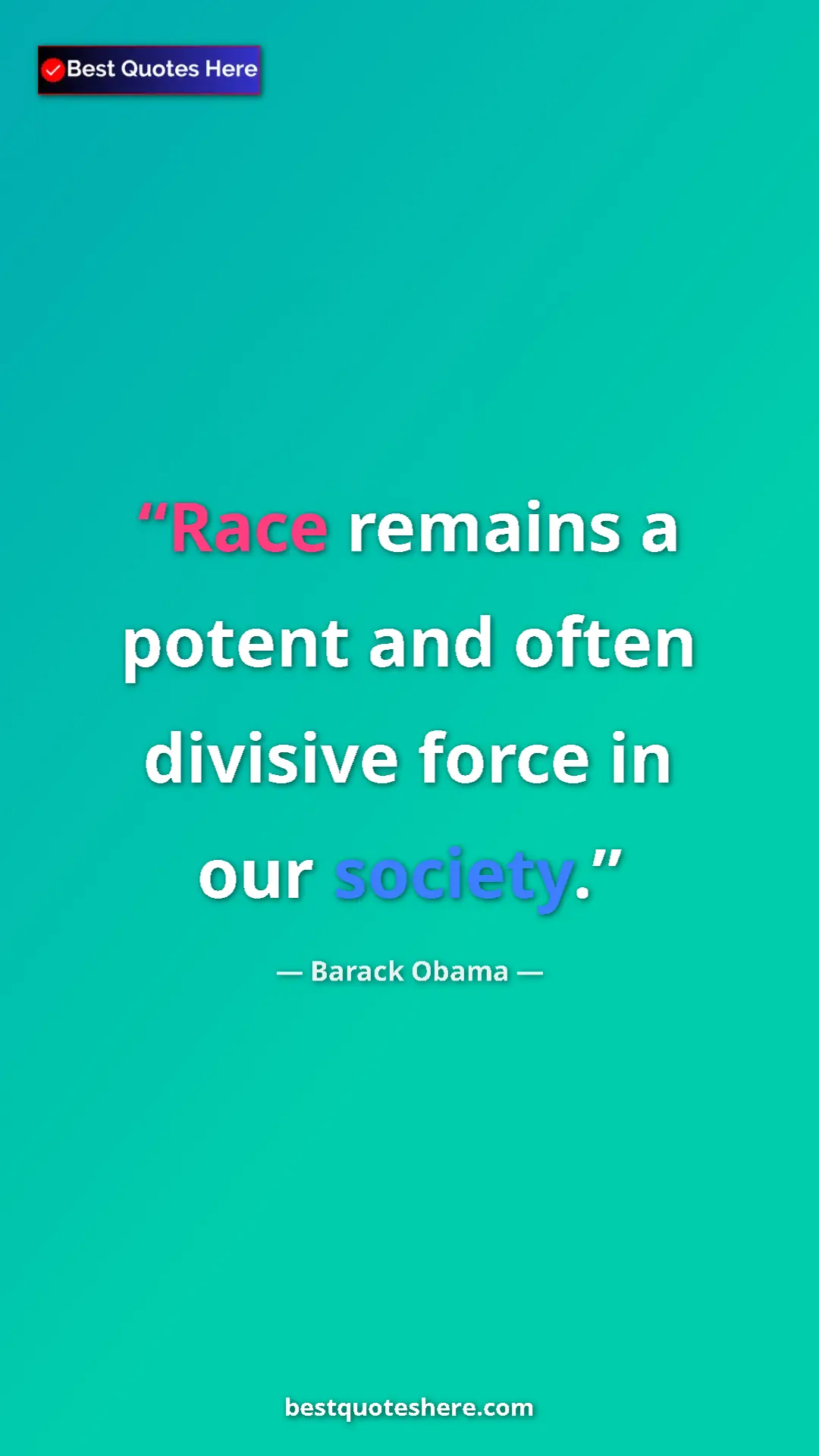 Barack Obama Quote Card: "Race remains a potent and often divisive force in our..." Pinterest quote poster by Barack Obama: "Race remains a potent and often divisive force in our..."