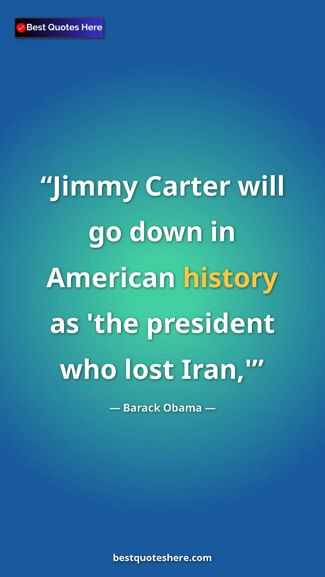 Barack Obama Quote Card: "Jimmy Carter will go down in American history as 'the..." Pinterest quote poster by Barack Obama: "Jimmy Carter will go down in American history as 'the..."