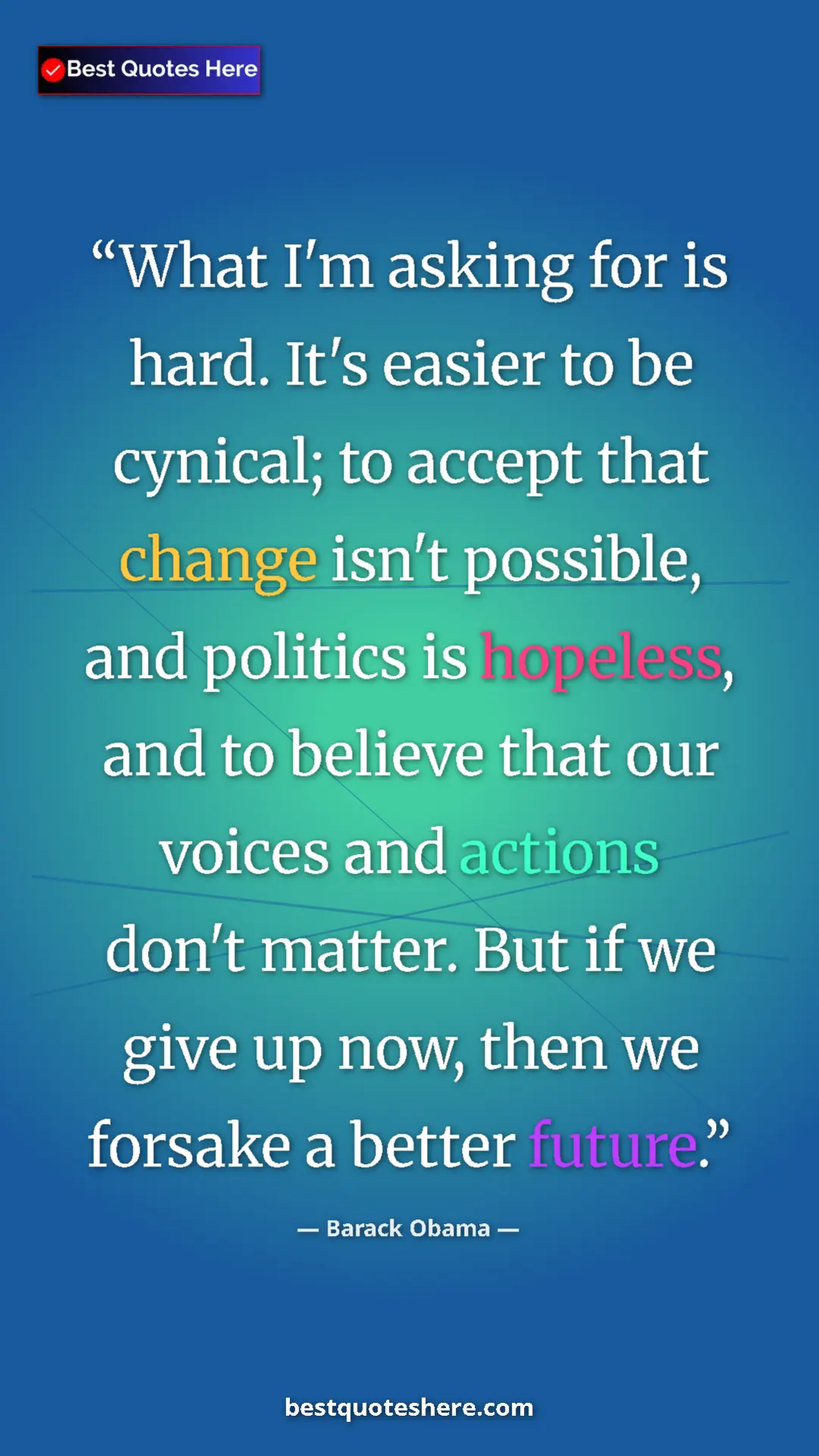Pinterest quote poster by Barack Obama: "What I'm asking for is hard. It's easier to be cynical; to..."