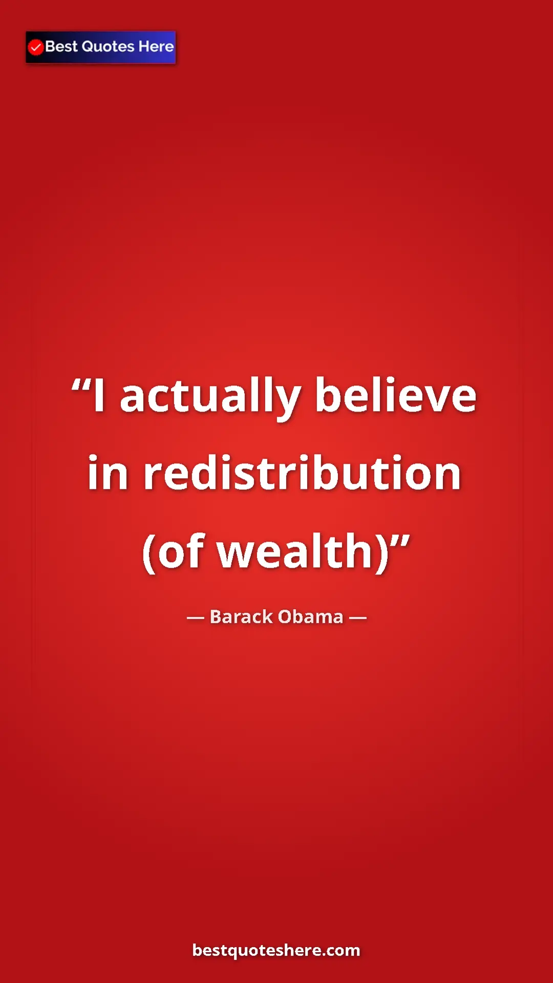 Barack Obama Quote Card: "I actually believe in redistribution (of wealth)" Pinterest quote poster by Barack Obama: "I actually believe in redistribution (of wealth)"