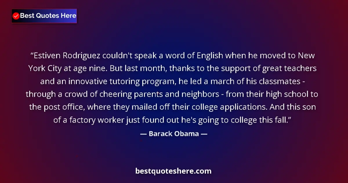 Image for the quote by Barack Obama: Estiven Rodriguez couldn't speak a word of English when he moved to New York City at age nine. But l...