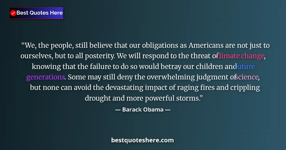 Quote by Barack Obama: We, the people, still believe that our obligations as Americans are not just to ourselves, but to al...