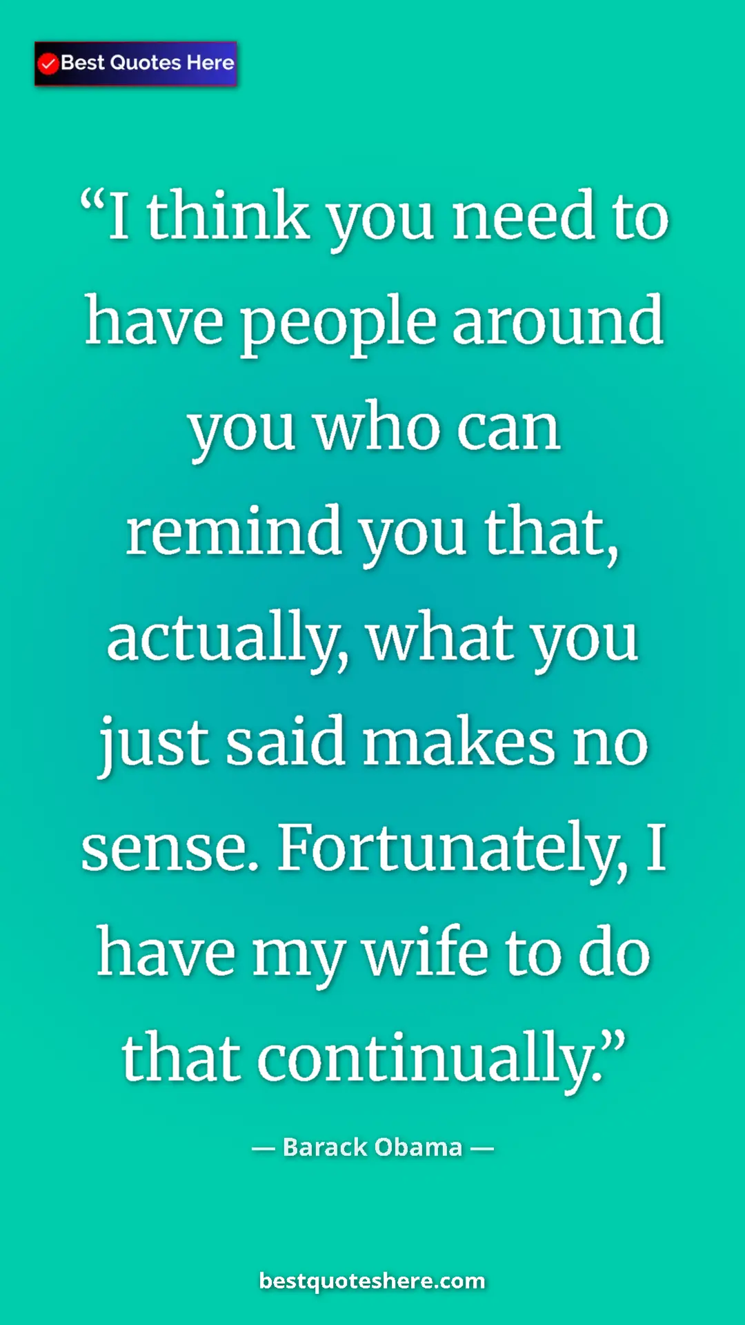 Pinterest quote poster by Barack Obama: "I think you need to have people around you who can remind..."