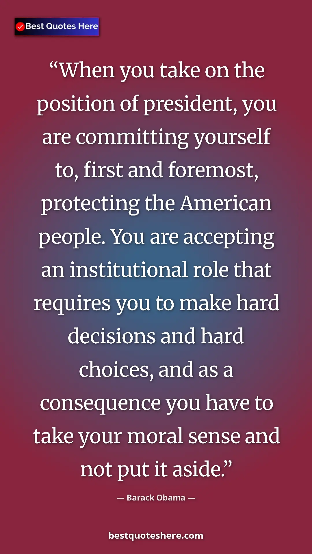 Barack Obama Quote Card: "When you take on the position of president, you are..." Pinterest quote poster by Barack Obama: "When you take on the position of president, you are..."