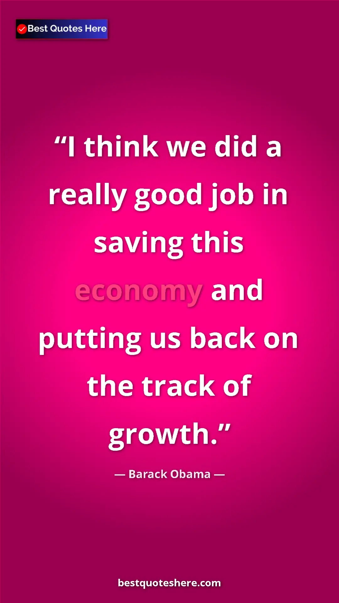 Barack Obama Quote Card: "I think we did a really good job in saving this economy and..." Pinterest quote poster by Barack Obama: "I think we did a really good job in saving this economy and..."