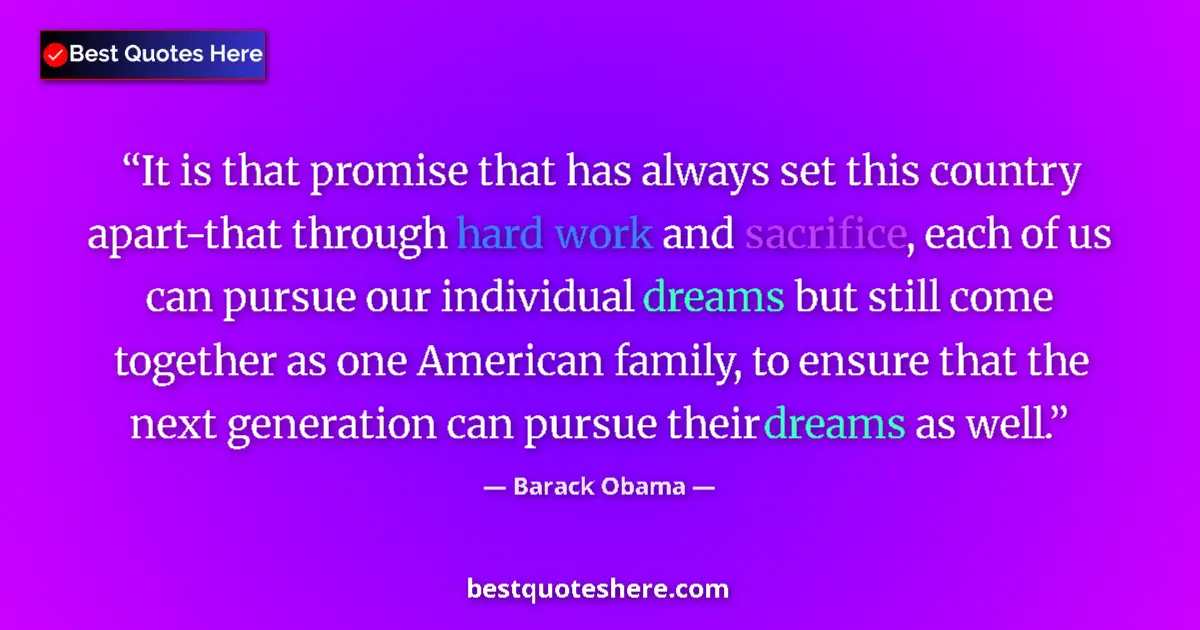 Quote by Barack Obama: It is that promise that has always set this country apart-that through hard work and sacrifice, each...