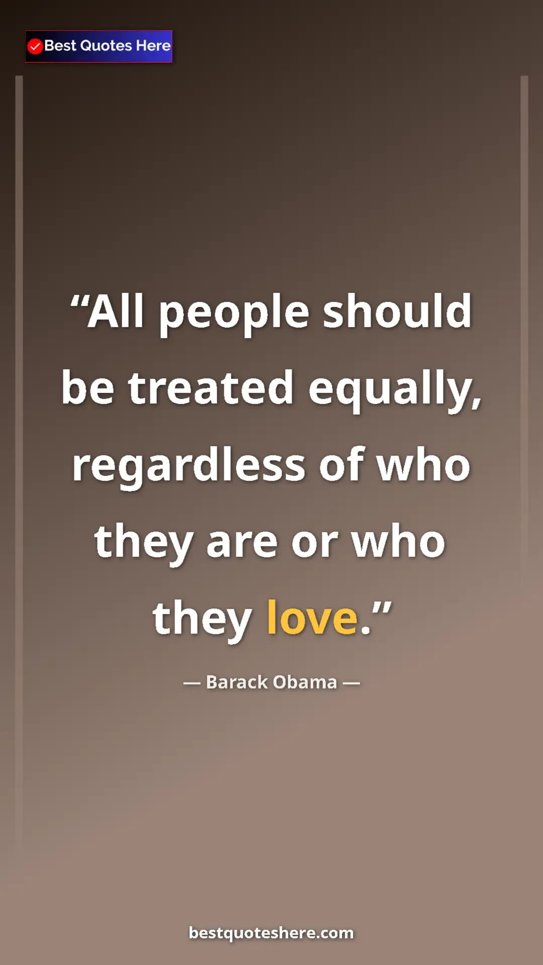 Barack Obama Quote Card: "All people should be treated equally, regardless of who..." Pinterest quote poster by Barack Obama: "All people should be treated equally, regardless of who..."