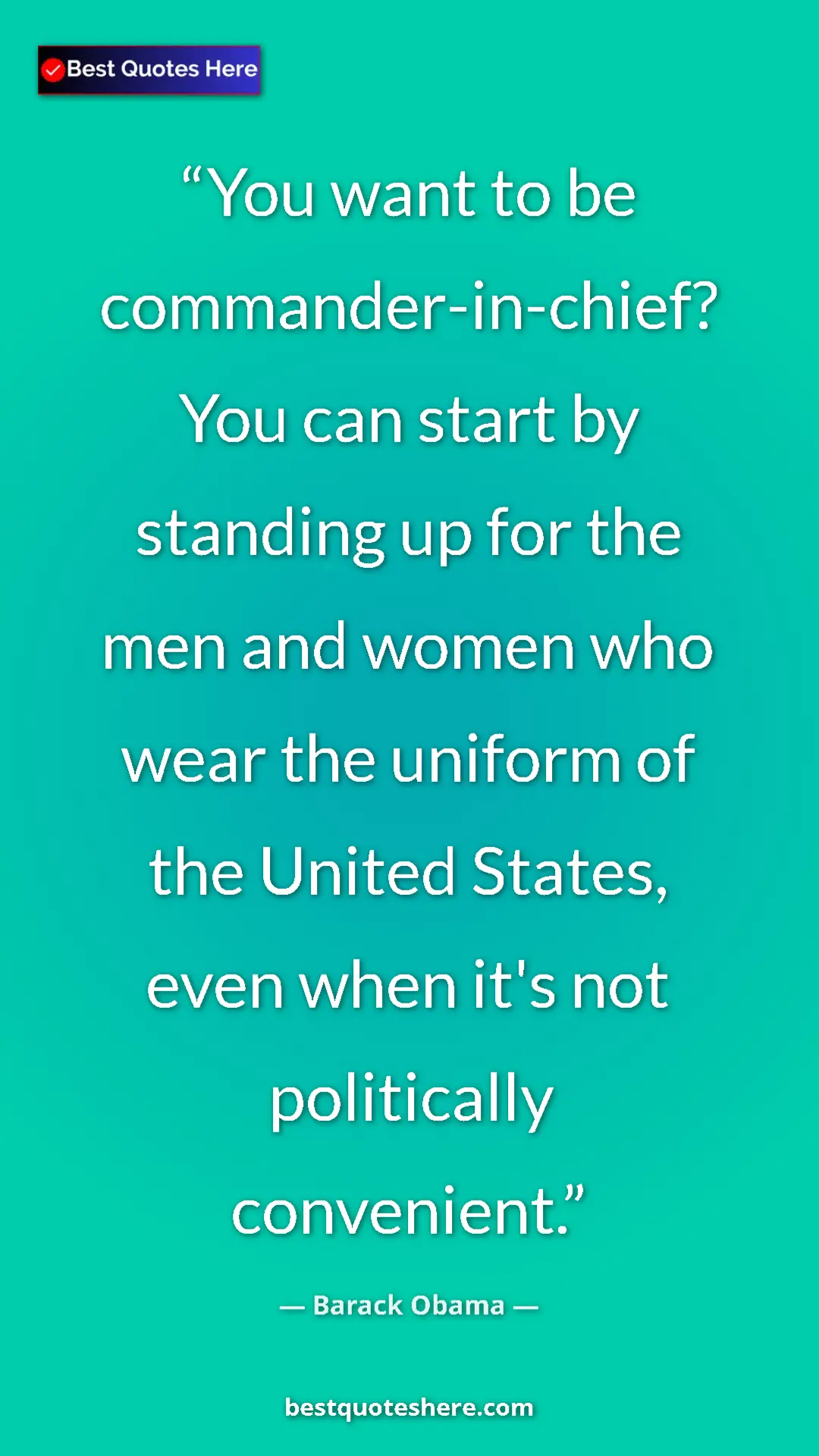 Barack Obama Quote Card: "You want to be commander-in-chief? You can start by..." Pinterest quote poster by Barack Obama: "You want to be commander-in-chief? You can start by..."