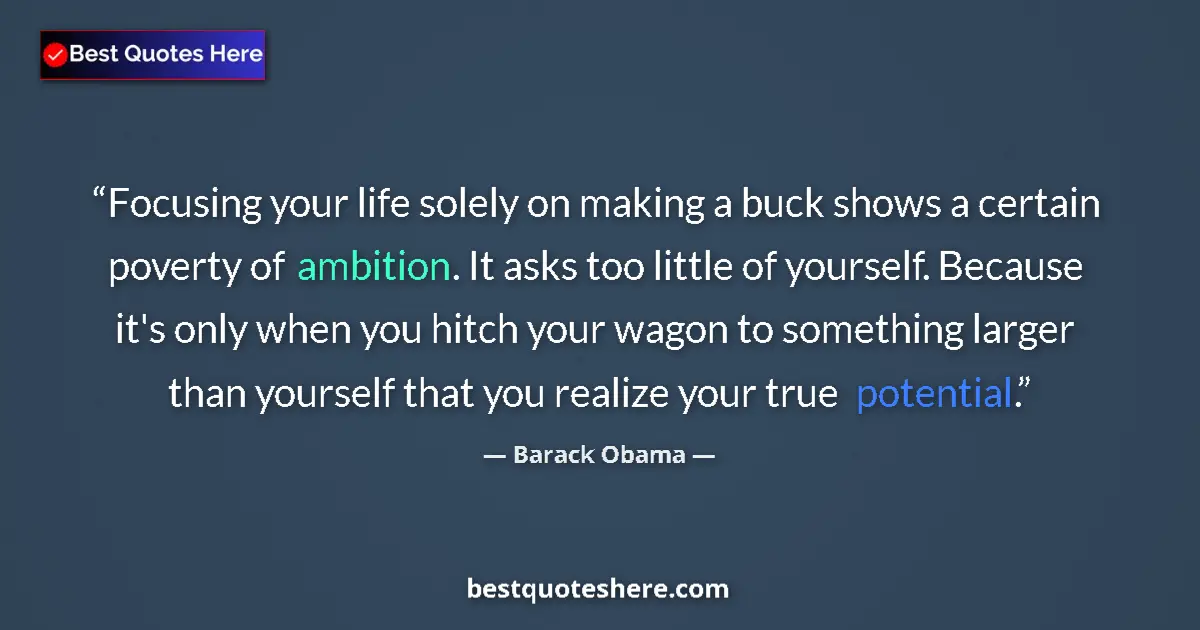 Quote by Barack Obama: Focusing your life solely on making a buck shows a