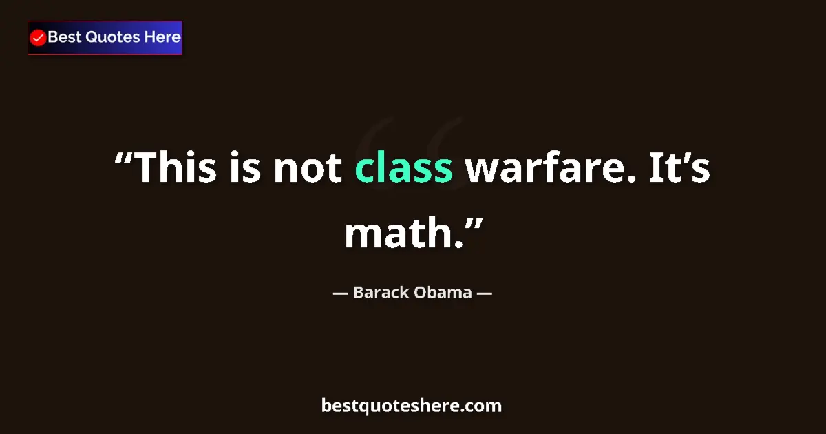 Quote by Barack Obama: This is not class warfare. It’s math....