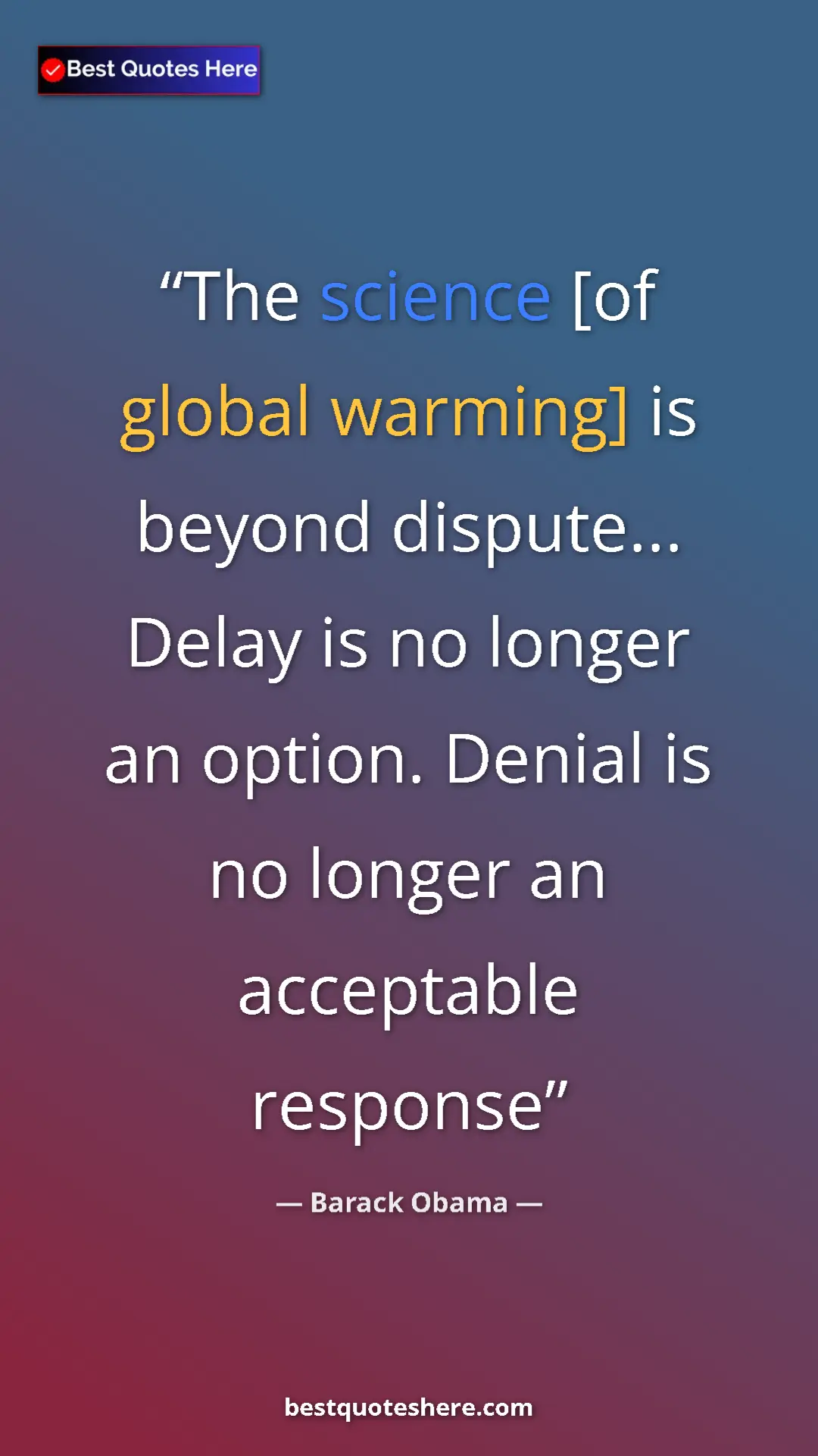 Pinterest quote poster by Barack Obama: "The science [of global warming] is beyond dispute... Delay..."