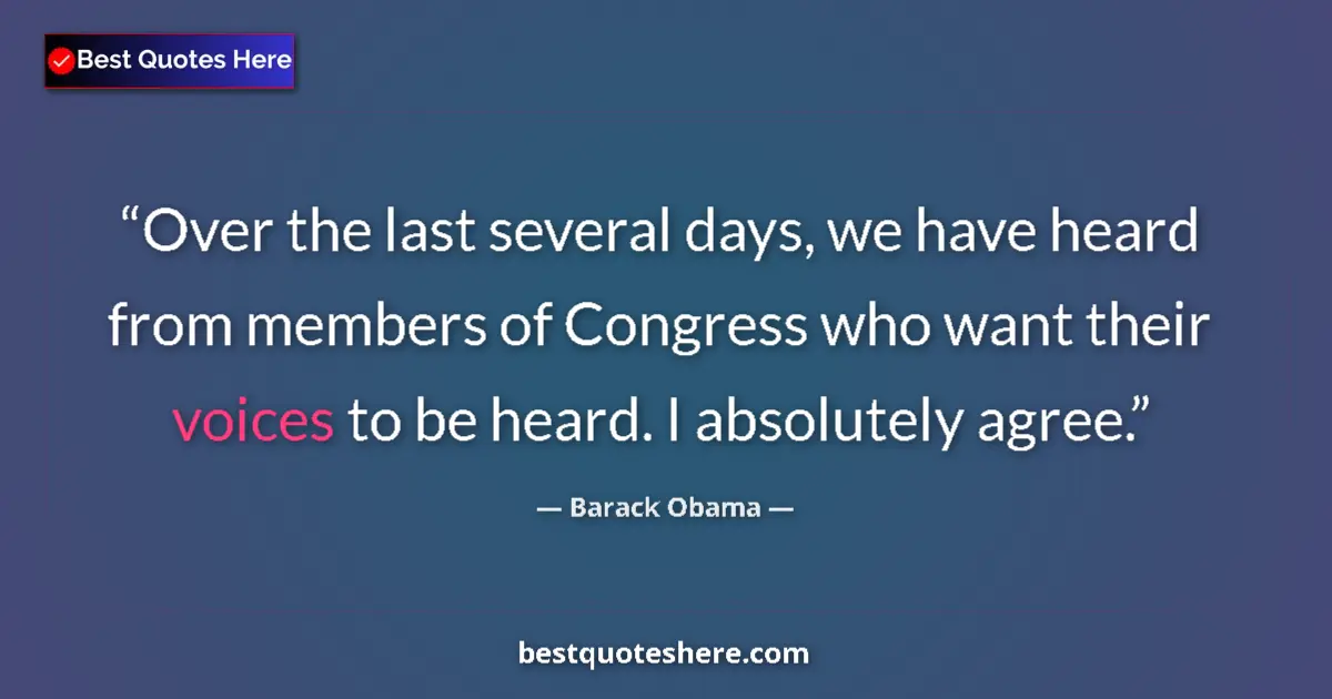 Quote by Barack Obama: Over the last several days, we have heard from members of Congress who want their voices to be heard...