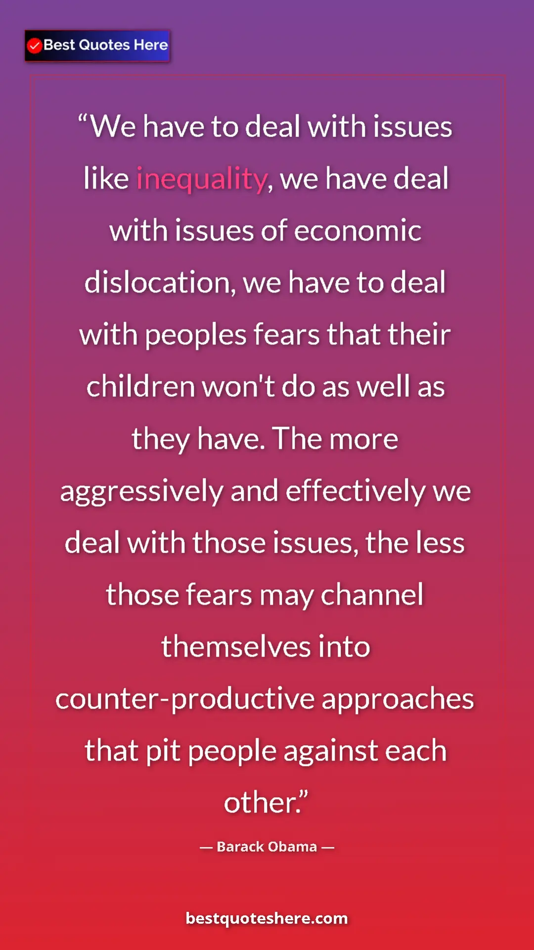 Pinterest quote poster by Barack Obama: "We have to deal with issues like inequality, we have deal..."