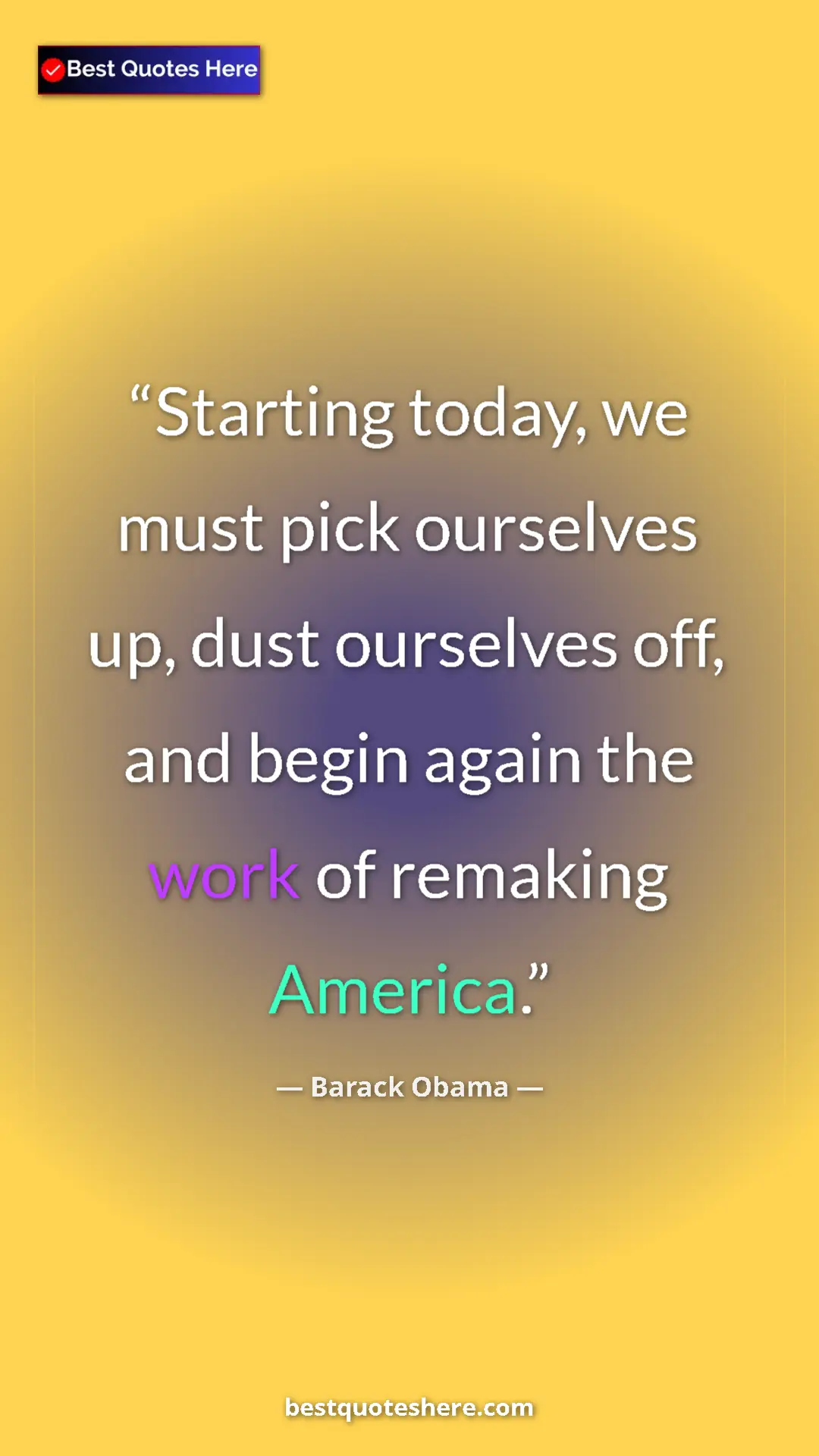 Barack Obama Quote Card: "Starting today, we must pick ourselves up, dust ourselves..." Pinterest quote poster by Barack Obama: "Starting today, we must pick ourselves up, dust ourselves..."