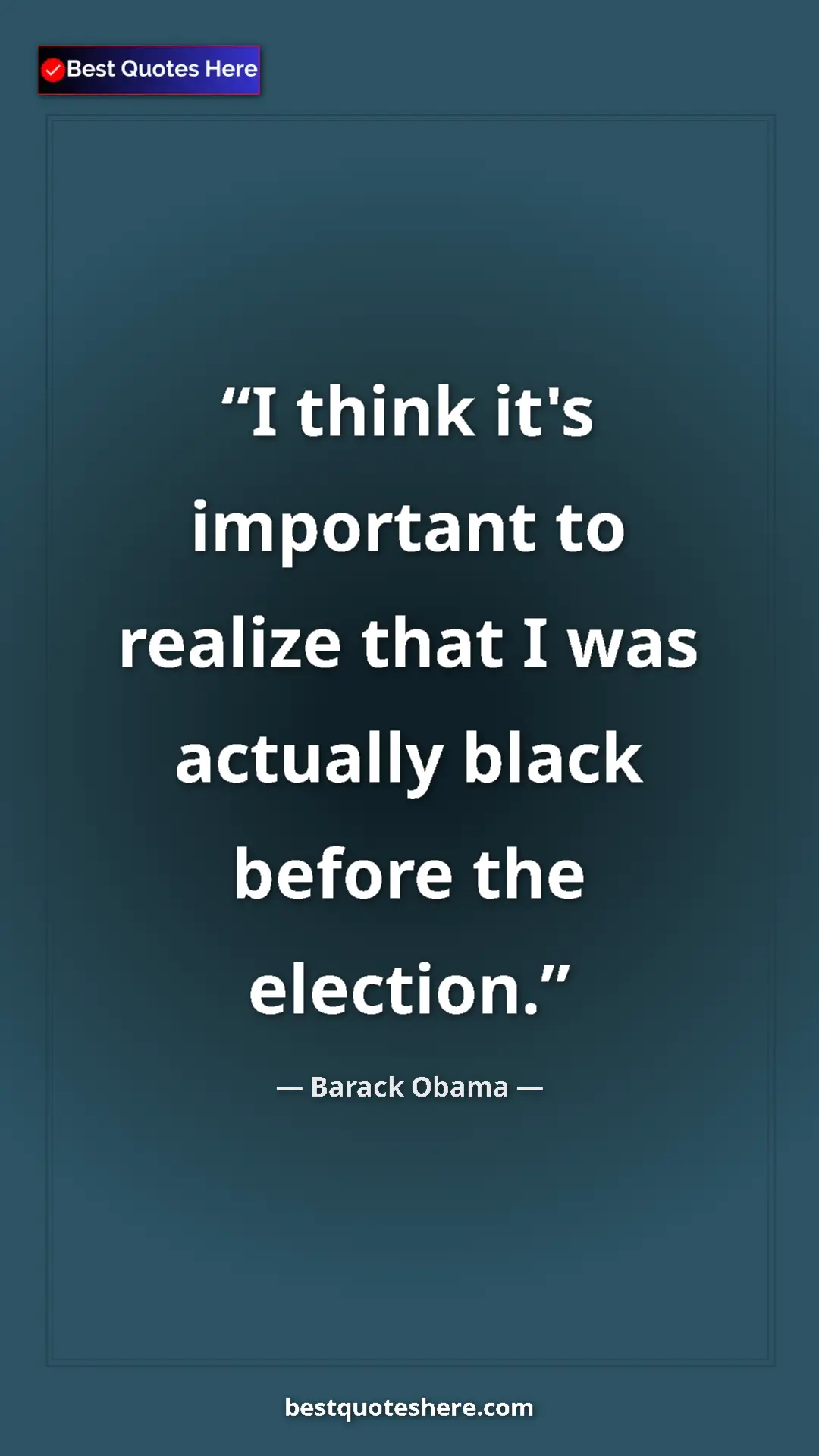 Barack Obama Quote Card: "I think it's important to realize that I was actually black..." Pinterest quote poster by Barack Obama: "I think it's important to realize that I was actually black..."