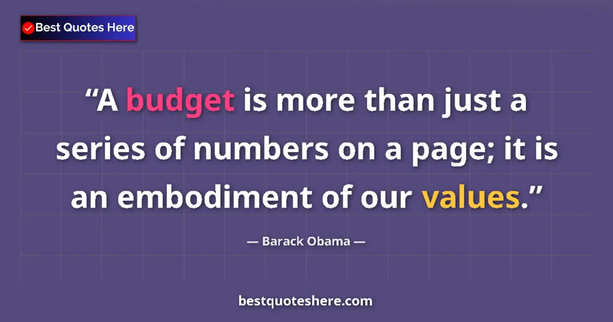 Quote by Barack Obama: A budget is more than just a series of numbers on a page; it is an embodiment of our values....