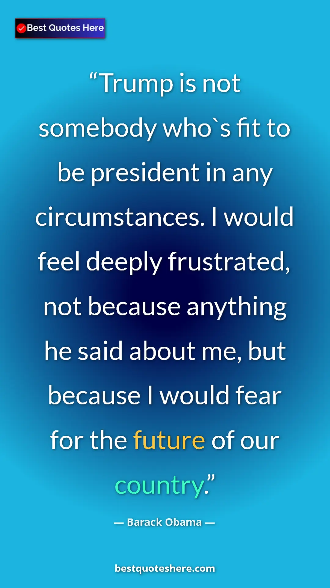 Barack Obama Quote Card: "Trump is not somebody who`s fit to be president in any..." Pinterest quote poster by Barack Obama: "Trump is not somebody who`s fit to be president in any..."