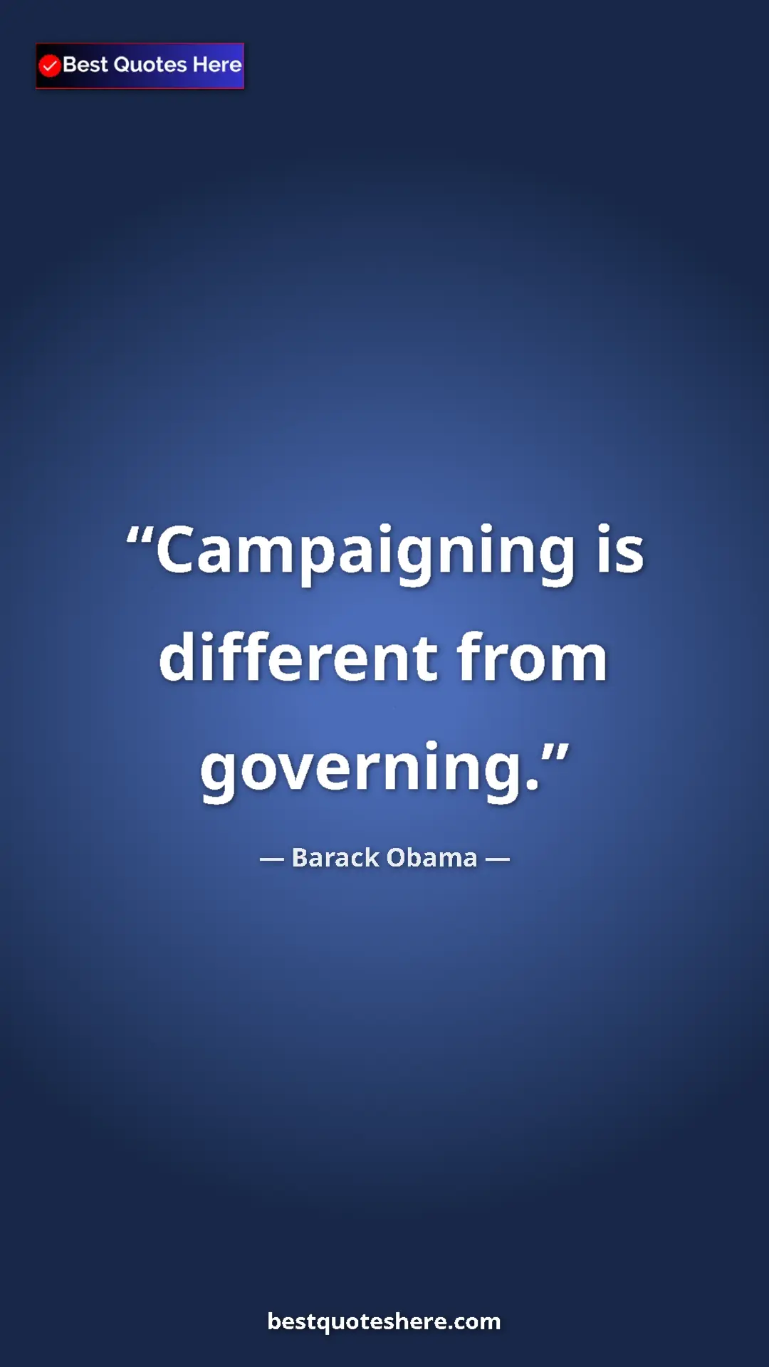 Barack Obama Quote Card: "Campaigning is different from governing." Pinterest quote poster by Barack Obama: "Campaigning is different from governing."