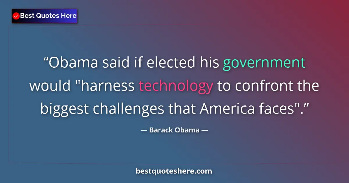 Quote by Barack Obama: Obama said if elected his government would 