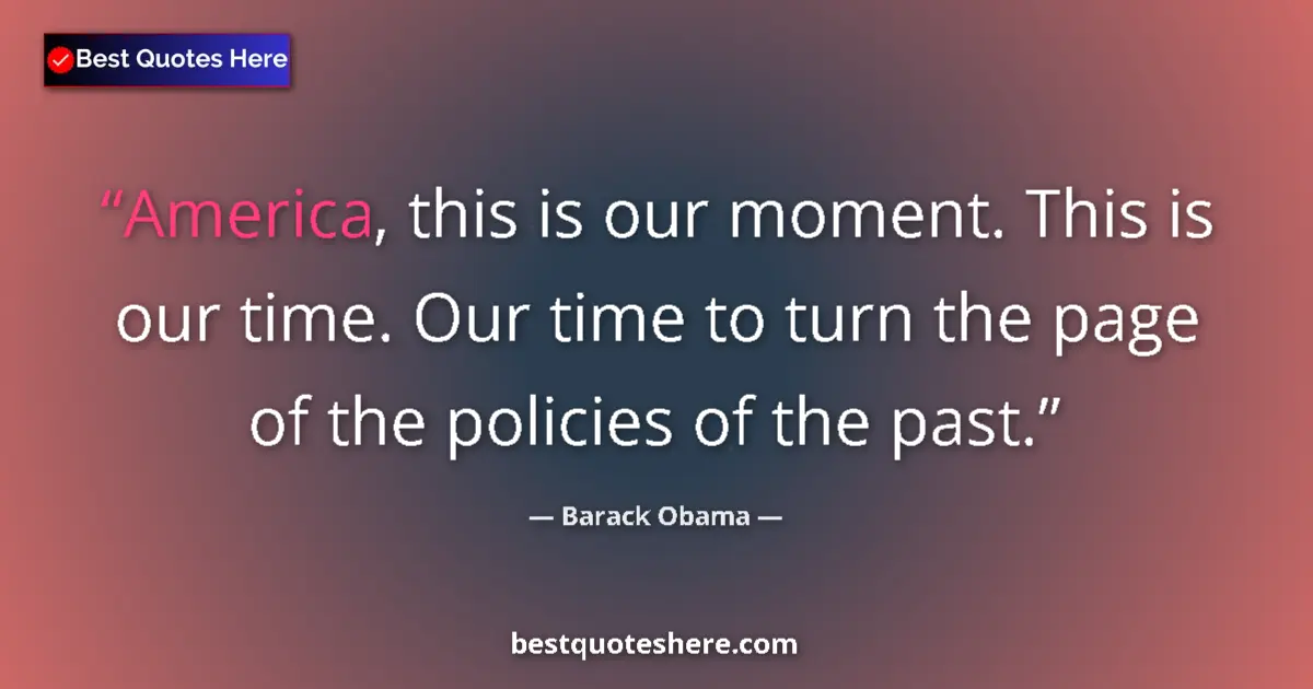 Quote by Barack Obama: America, this is our moment. This is our time. Our