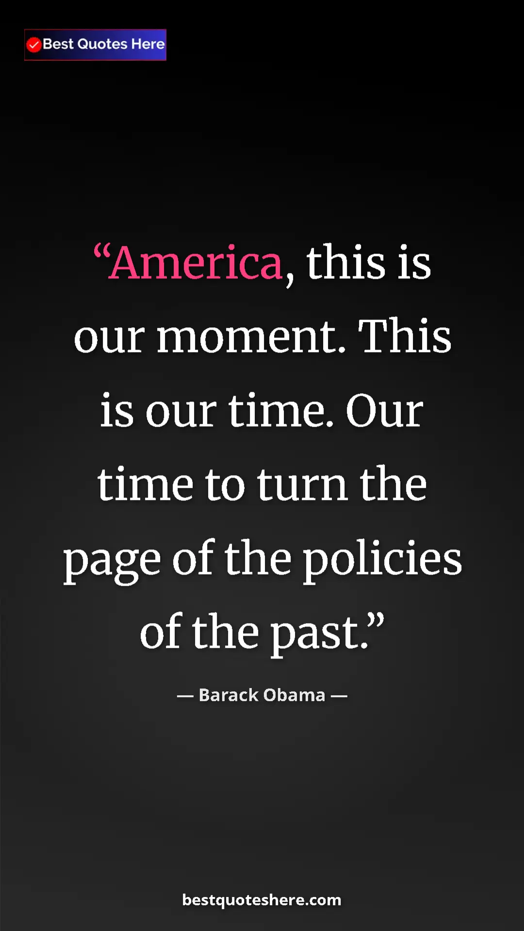 Barack Obama Quote Card: "America, this is our moment. This is our time. Our time to..." Pinterest quote poster by Barack Obama: "America, this is our moment. This is our time. Our time to..."