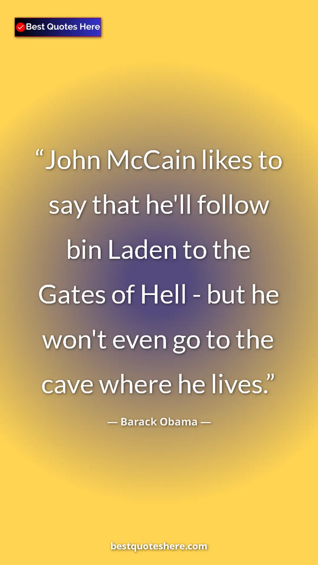 Barack Obama Quote Card: "John McCain likes to say that he'll follow bin Laden to the..." Pinterest quote poster by Barack Obama: "John McCain likes to say that he'll follow bin Laden to the..."
