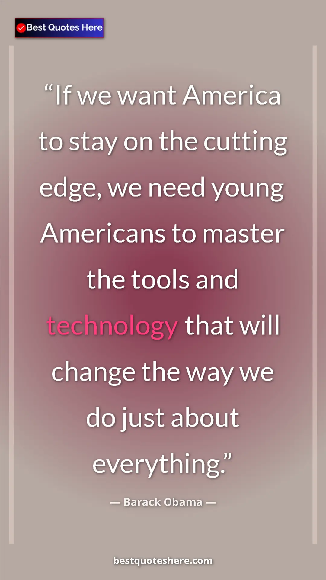 Barack Obama Quote Card: "If we want America to stay on the cutting edge, we need..." Pinterest quote poster by Barack Obama: "If we want America to stay on the cutting edge, we need..."