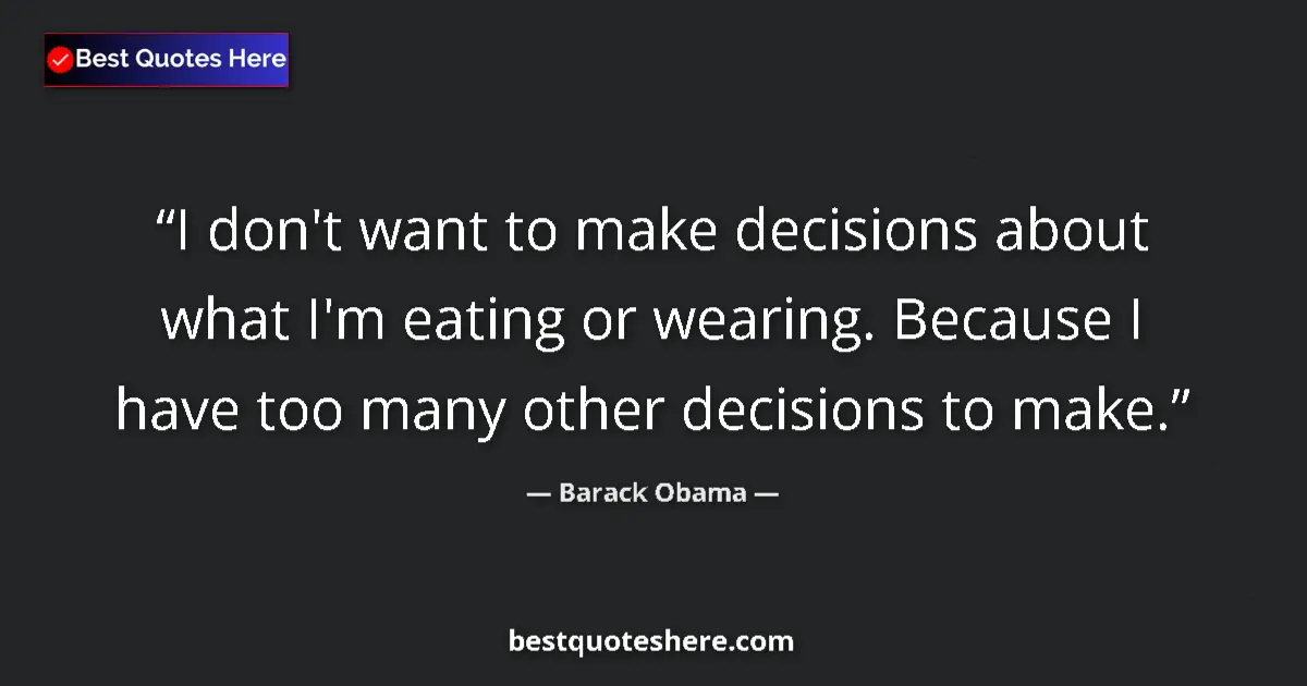 Quote by Barack Obama: I don't want to make decisions about what I'm eati