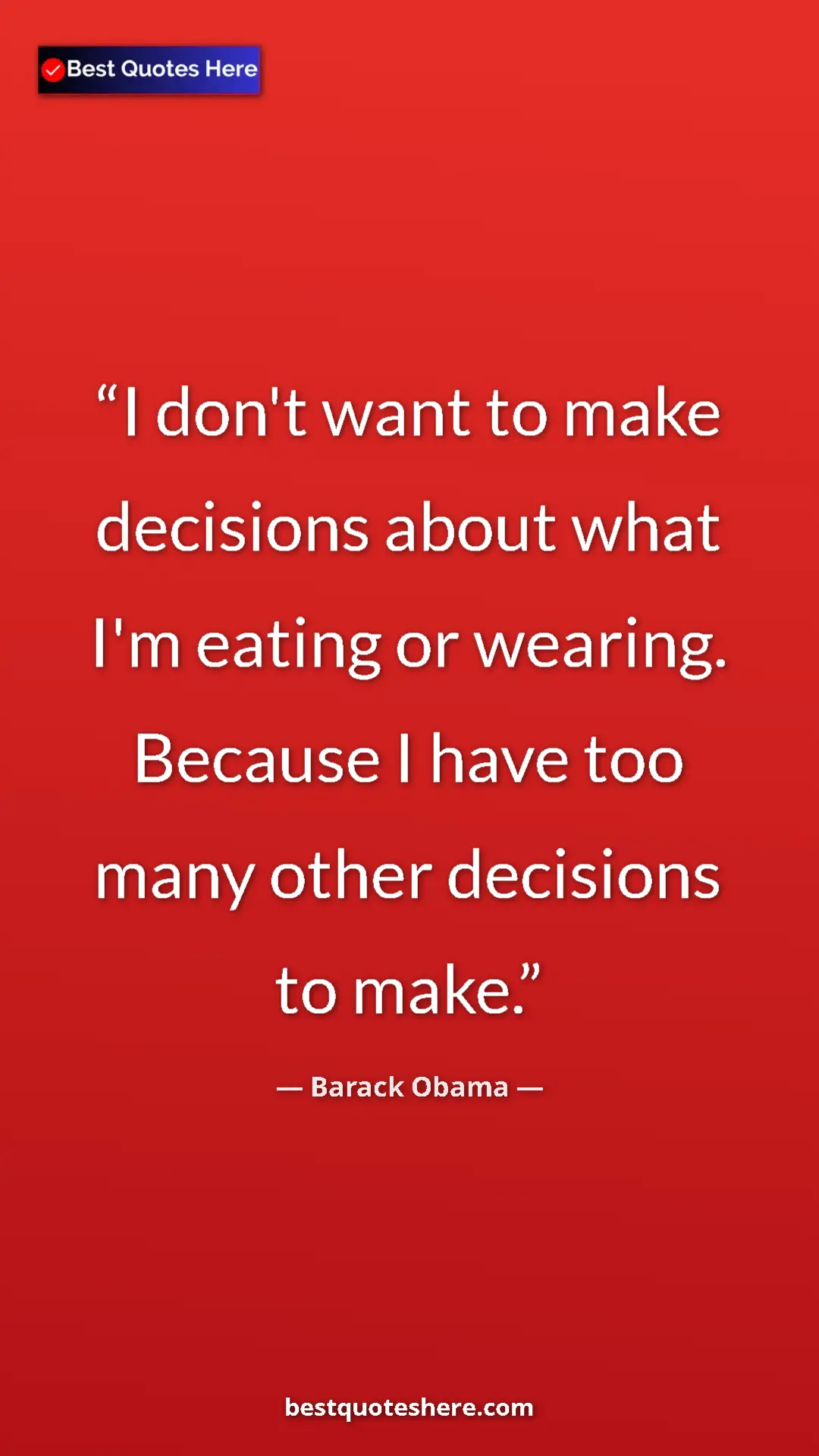 Barack Obama Quote Card: "I don't want to make decisions about what I'm eating or..." Pinterest quote poster by Barack Obama: "I don't want to make decisions about what I'm eating or..."