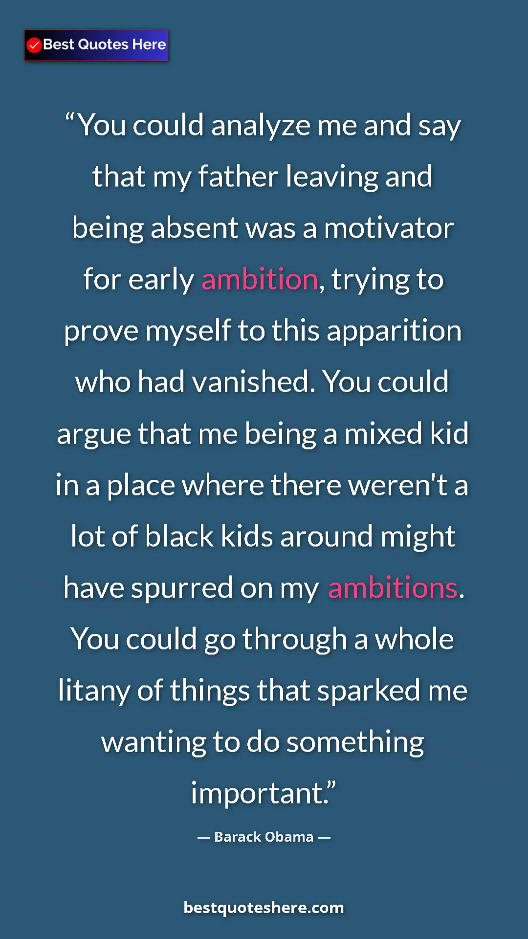 Pinterest quote poster by Barack Obama: "You could analyze me and say that my father leaving and..."