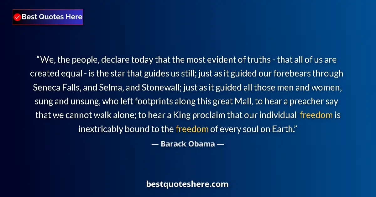 Quote by Barack Obama: We, the people, declare today that the most evident of truths - that all of us are created equal - i...