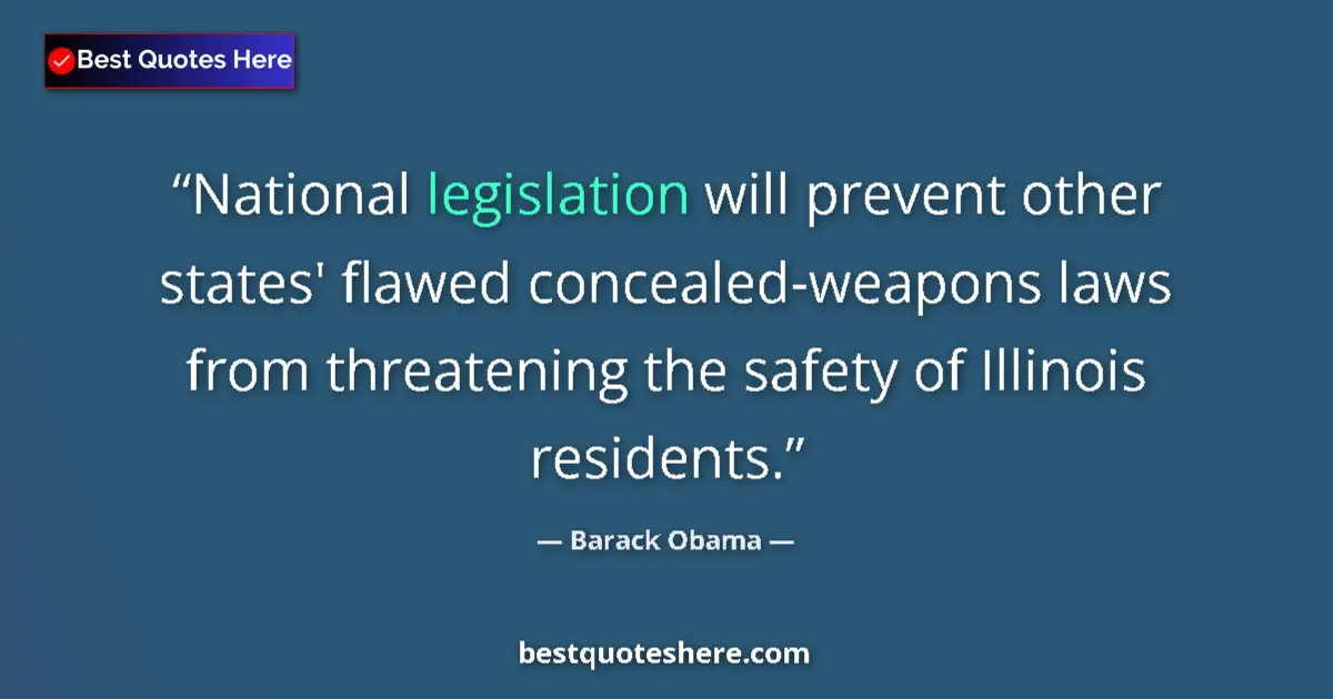 Quote by Barack Obama: National legislation will prevent other states' flawed concealed-weapons laws from threatening the s...