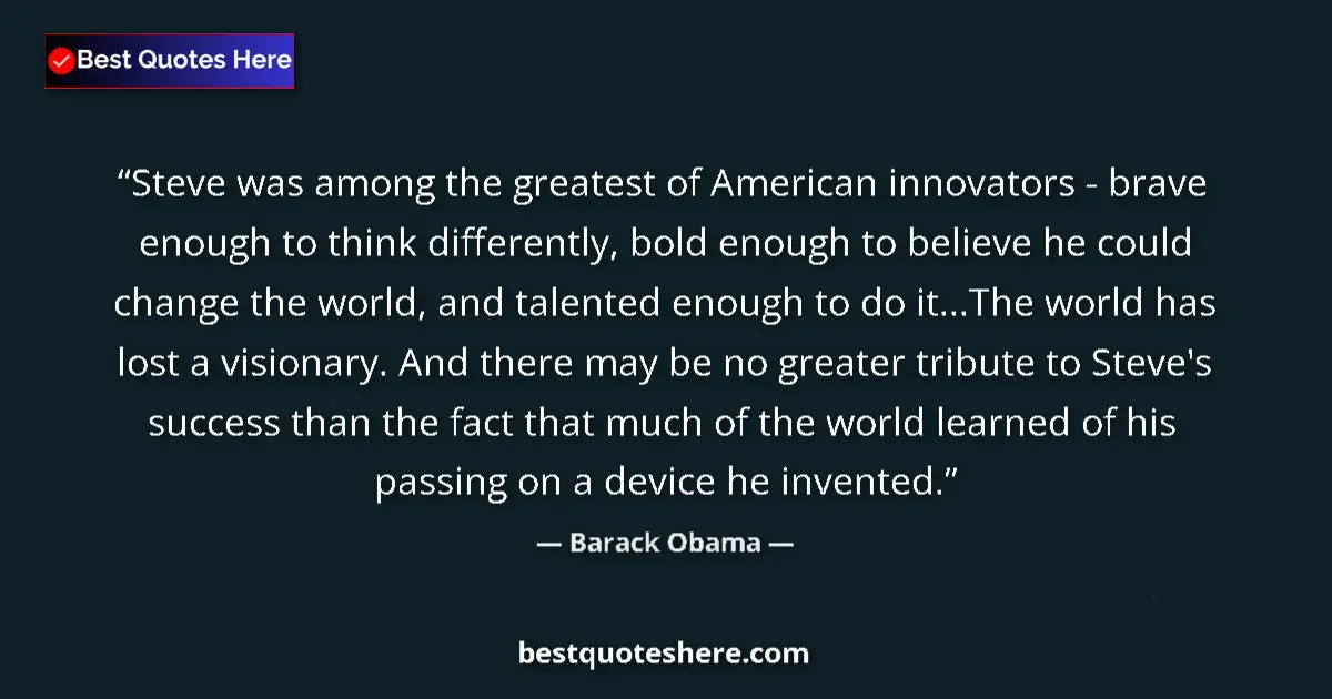Quote by Barack Obama: Steve was among the greatest of American innovator