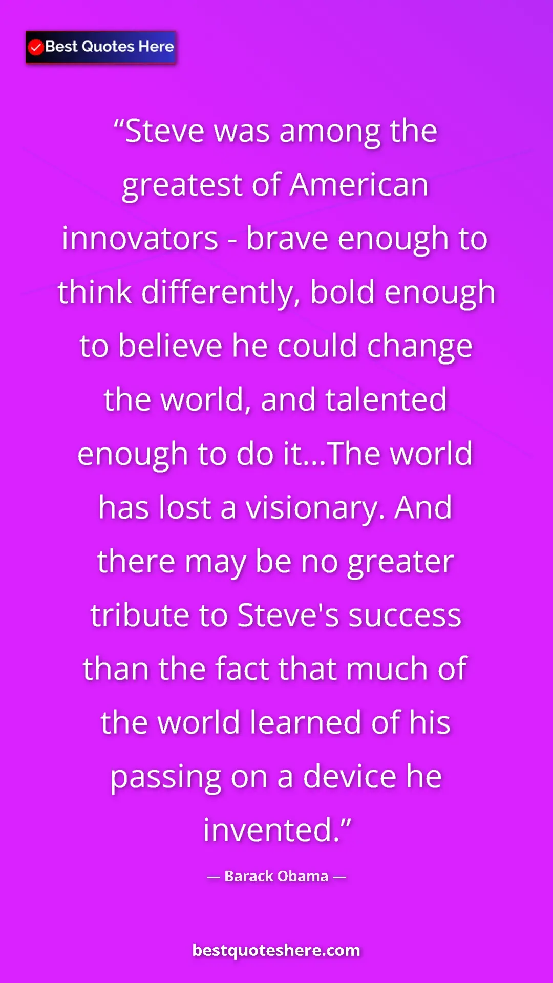 Barack Obama Quote Card: "Steve was among the greatest of American innovators - brave..." Pinterest quote poster by Barack Obama: "Steve was among the greatest of American innovators - brave..."