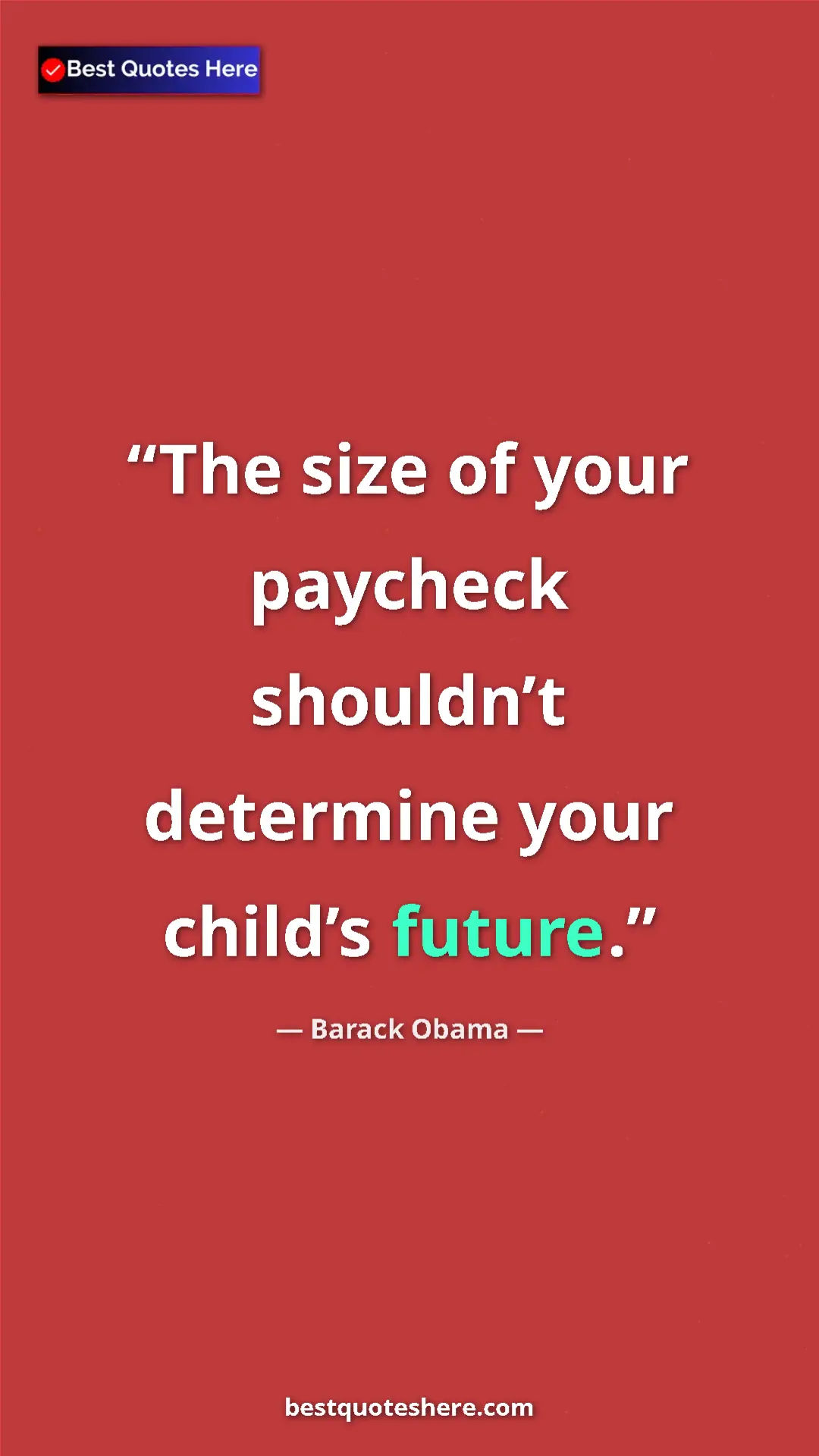 Pinterest quote poster by Barack Obama: "The size of your paycheck shouldn’t determine your child’s..."