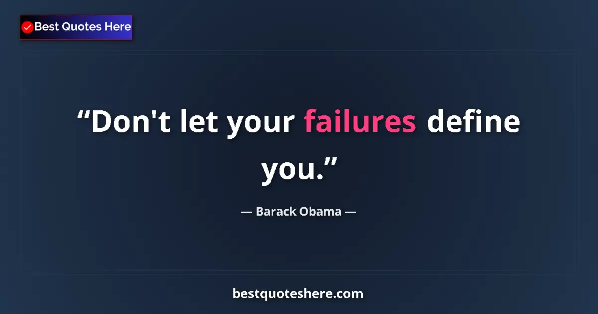 Quote by Barack Obama: Don't let your failures define you....