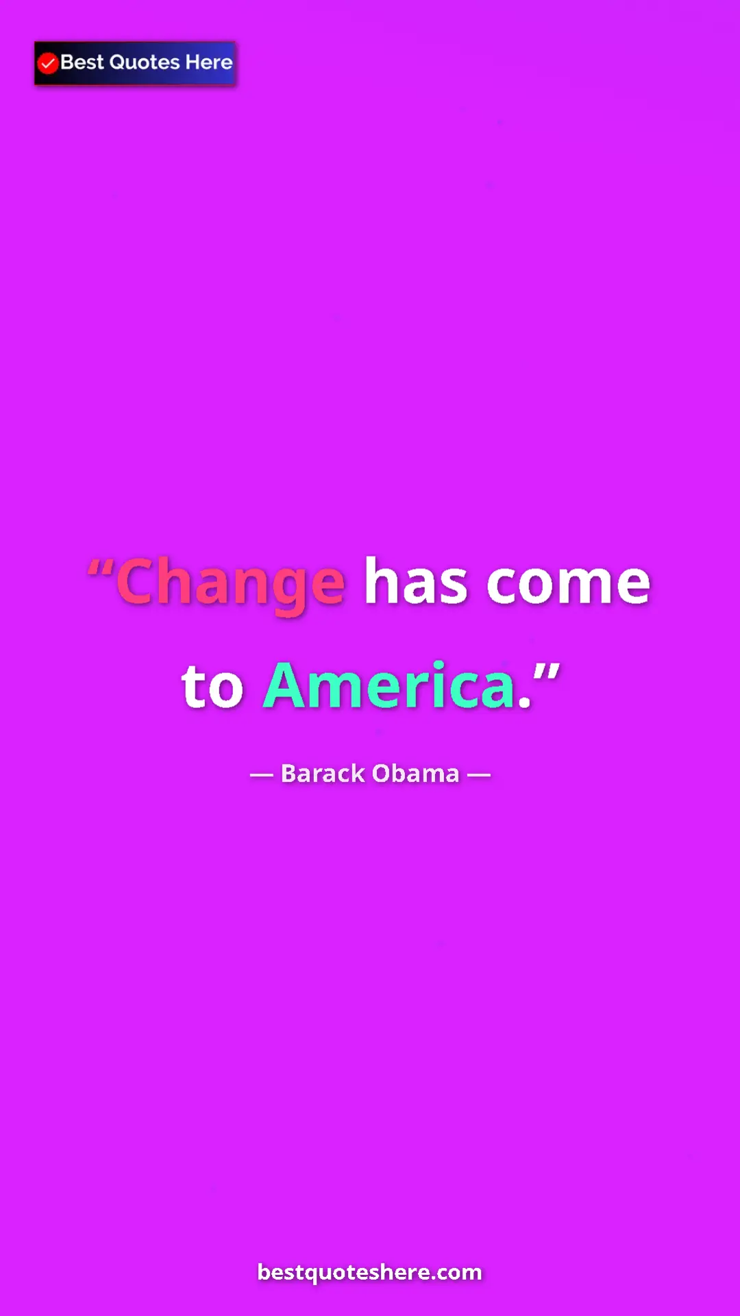 Barack Obama Quote Card: "Change has come to America." Pinterest quote poster by Barack Obama: "Change has come to America."