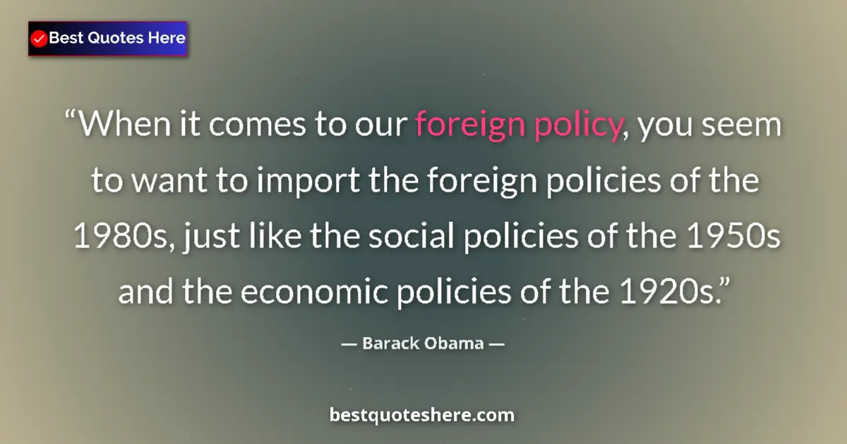 Barack Obama quote: "When it comes to our foreign policy, you seem to want to..."