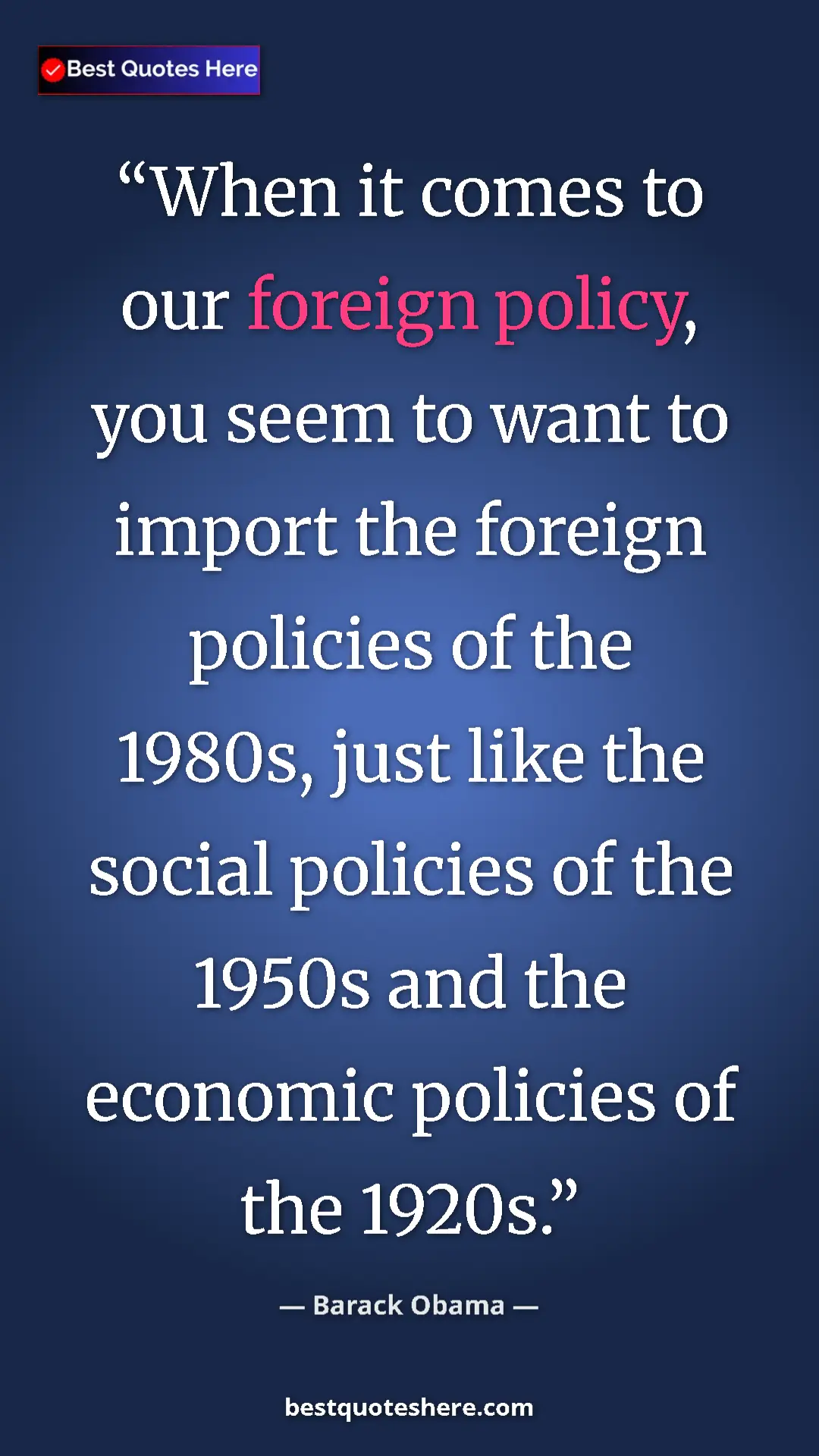 Pinterest quote poster by Barack Obama: "When it comes to our foreign policy, you seem to want to..."