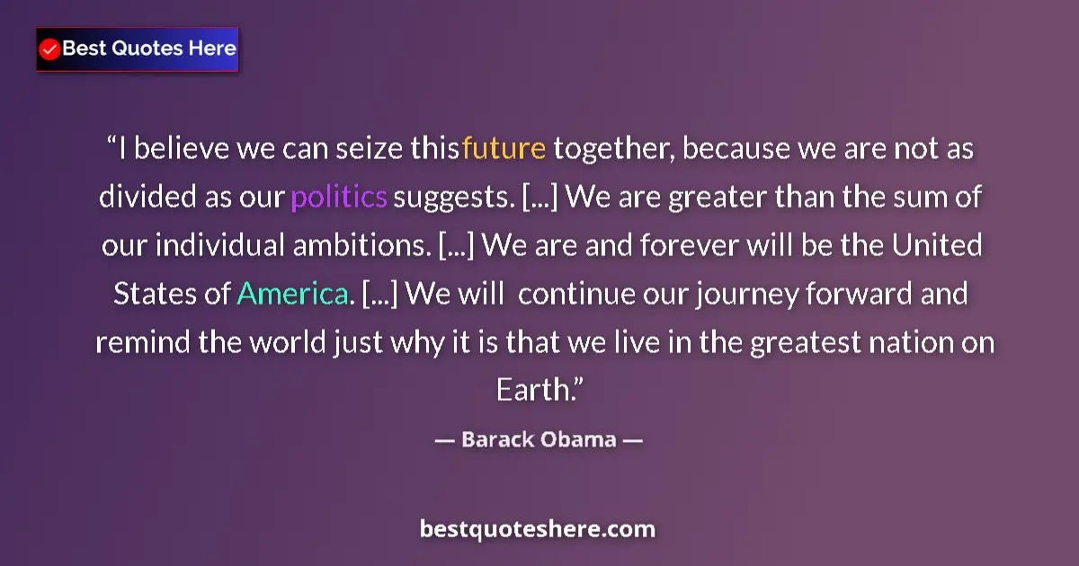 Quote by Barack Obama: I believe we can seize this future together, becau