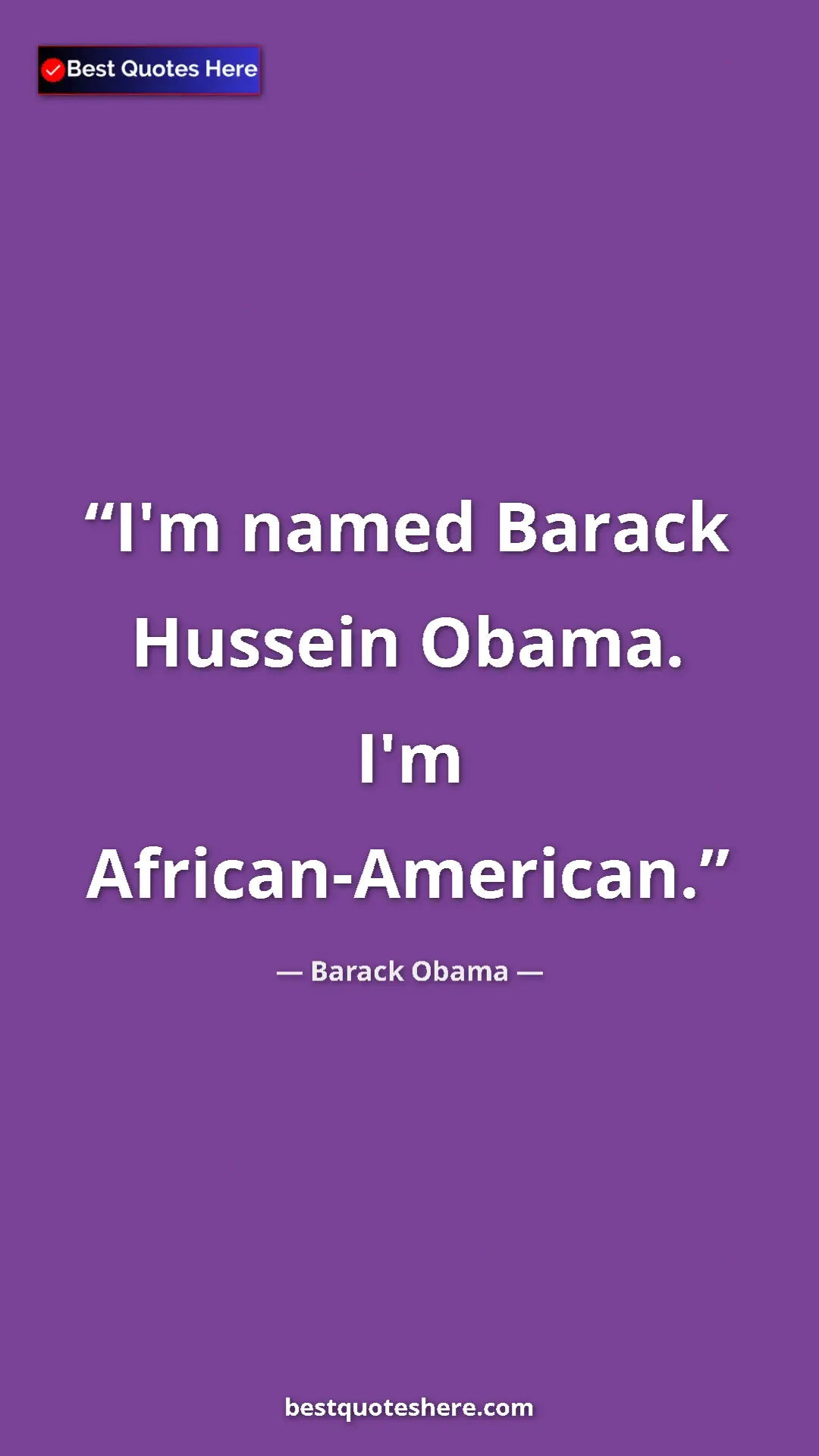 Barack Obama Quote Card: "I'm named Barack Hussein Obama. I'm African-American." Pinterest quote poster by Barack Obama: "I'm named Barack Hussein Obama. I'm African-American."