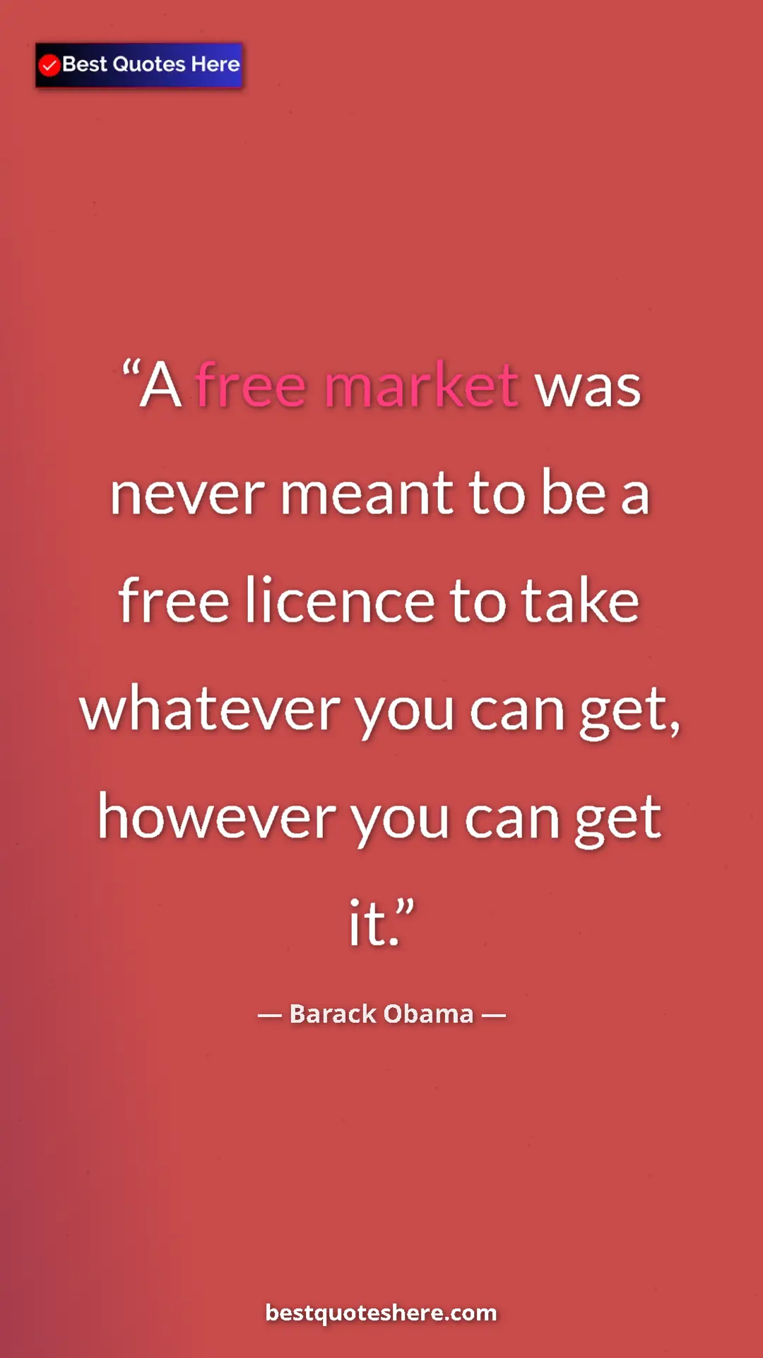Barack Obama Quote Card: "A free market was never meant to be a free licence to take..." Pinterest quote poster by Barack Obama: "A free market was never meant to be a free licence to take..."