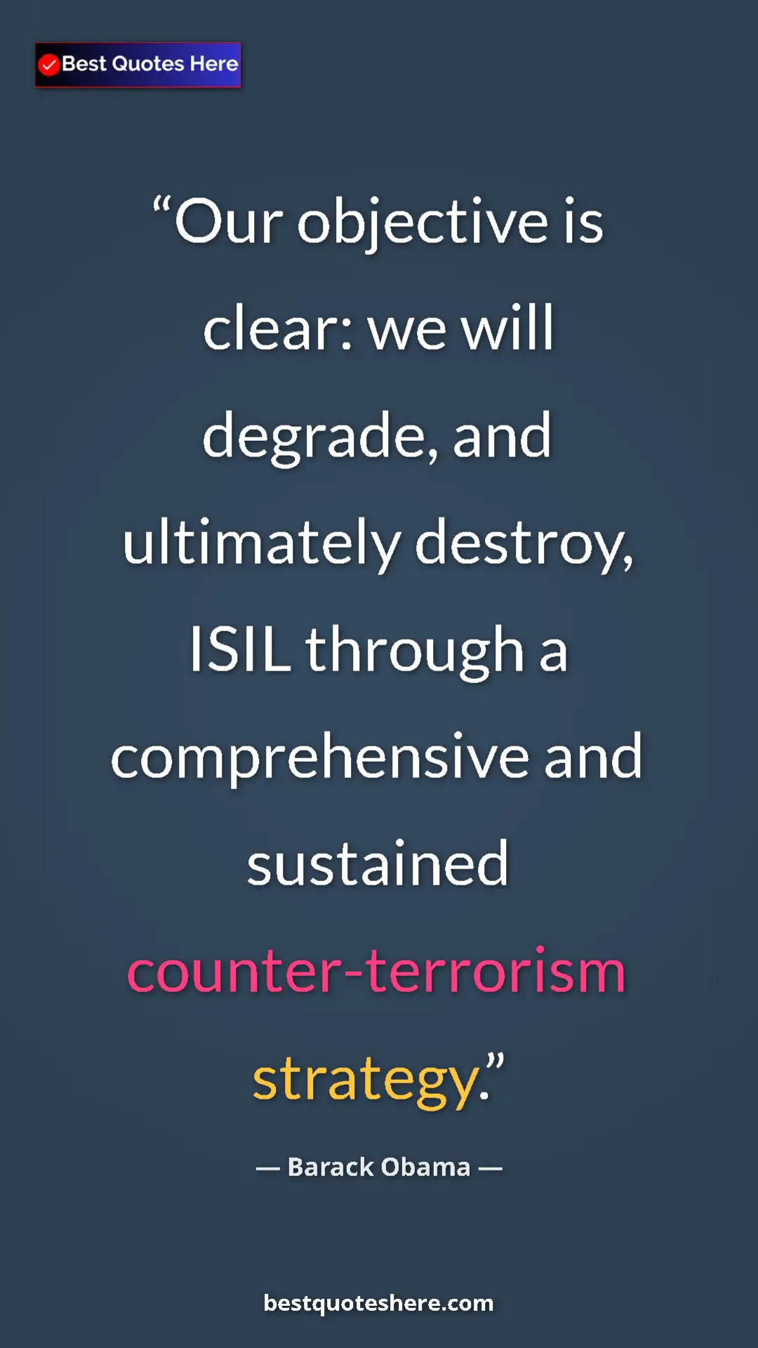 Barack Obama Quote Card: "Our objective is clear: we will degrade, and ultimately dest" Pinterest quote poster by Barack Obama: "Our objective is clear: we will degrade, and ultimately dest"