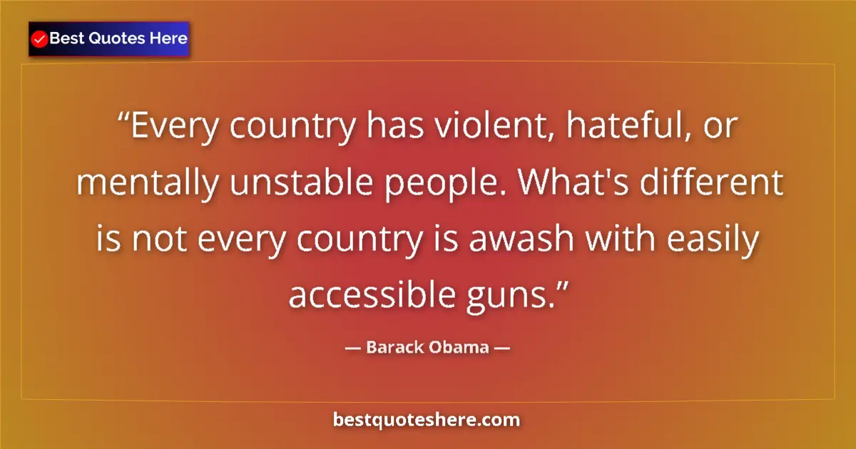 Quote by Barack Obama: Every country has violent, hateful, or mentally un