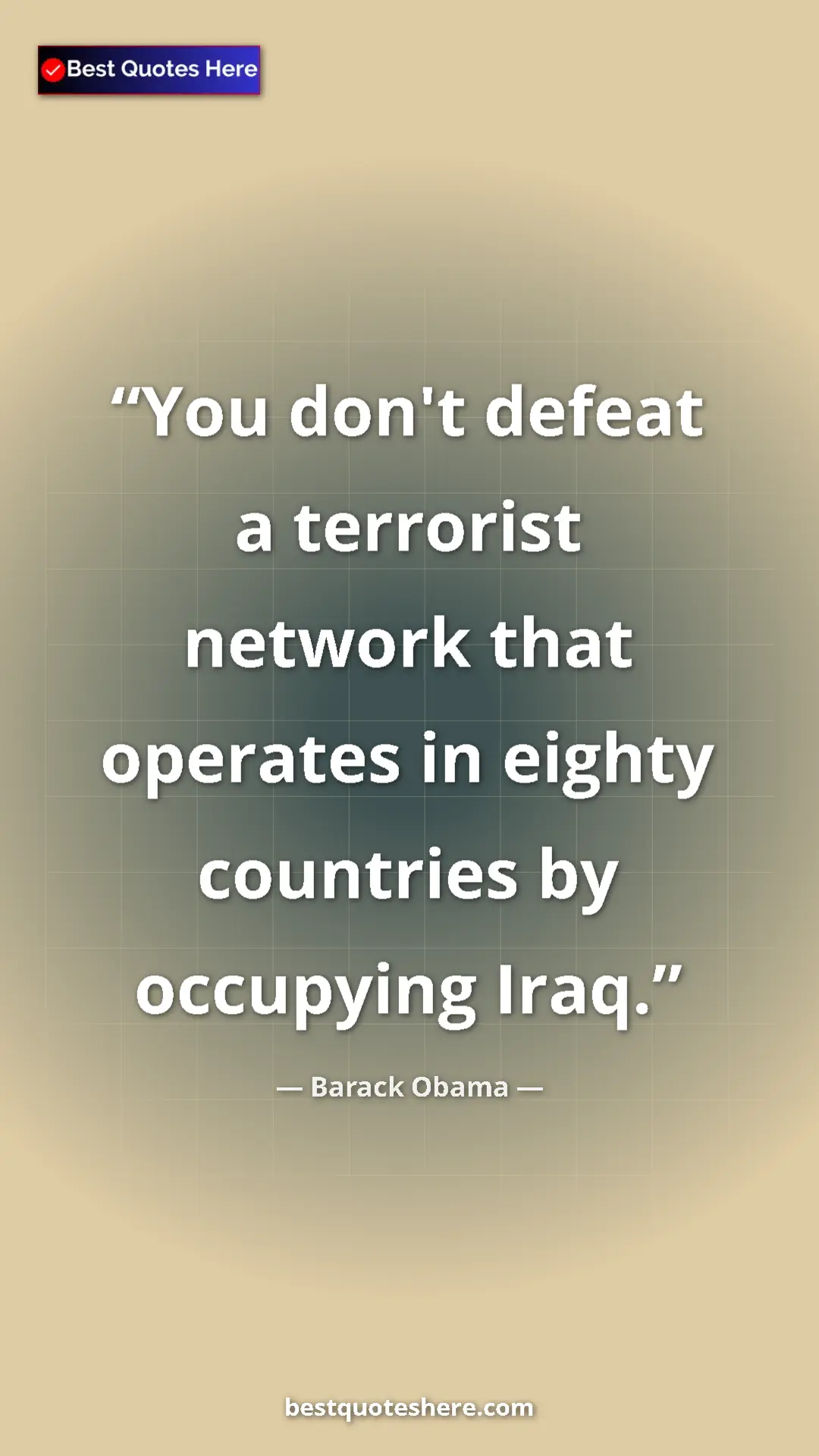 Barack Obama Quote Card: "You don't defeat a terrorist network that operates in eighty" Pinterest quote poster by Barack Obama: "You don't defeat a terrorist network that operates in eighty"